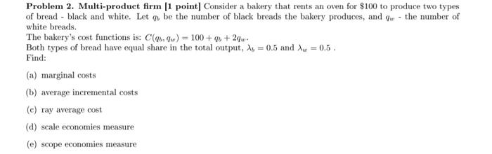 . Problem 2. Multi-product firm (1 point] Consider a bakery that rents