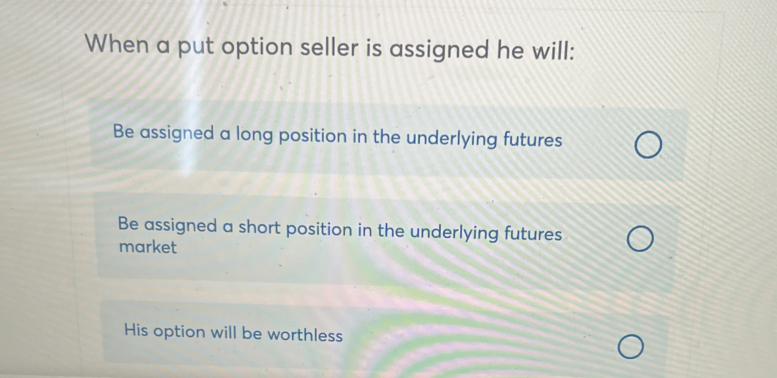  When a put option seller is assigned he will: Be assigned