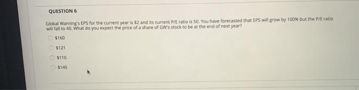  QUESTION 6 Global Warning's EPS for the current year is 52