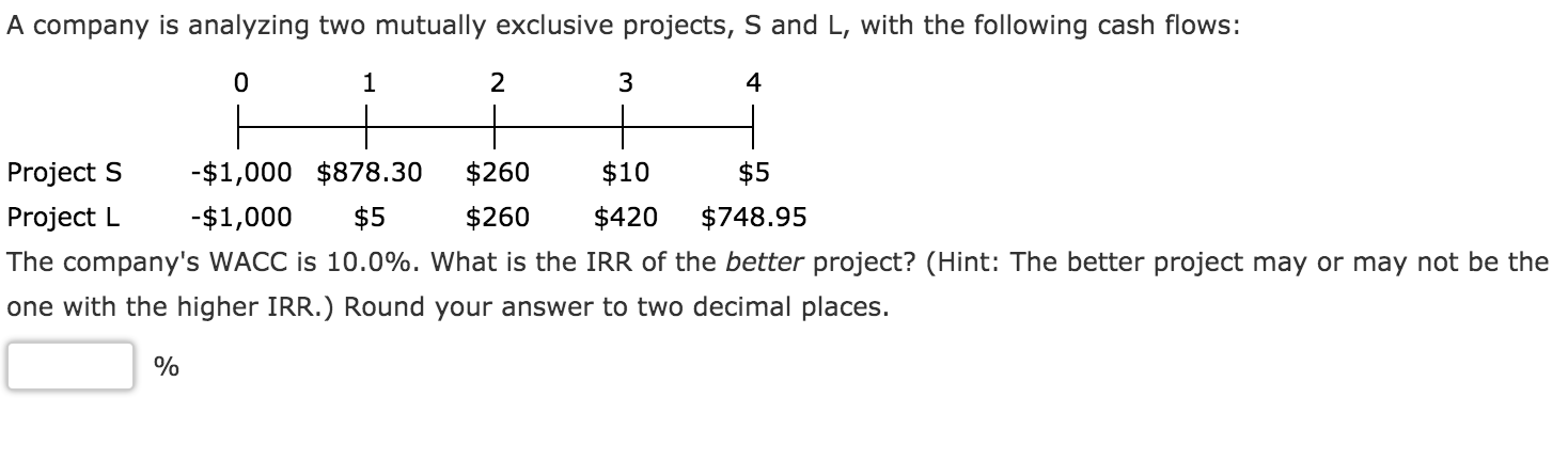  A company is analyzing two mutually exclusive projects, S and L,