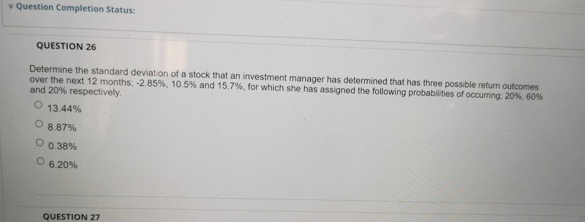 Investment management * Question Completion Status: QUESTION 26 Determine the standard deviation