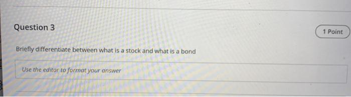  Question 3 1 Point Briefly differentiate between what is a stock