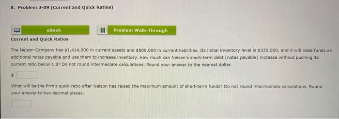  8. Problem 3-09 (Current and Quick Ratios) Problem Walk-Through eBook Current