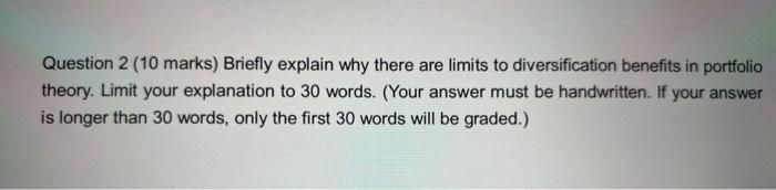  Question 2 (10 marks) Briefly explain why there are limits to