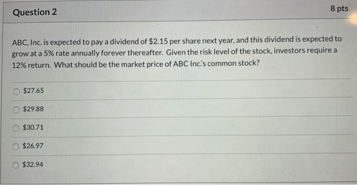 Question 2 8 pts ABC, Inc. is expected to pay a