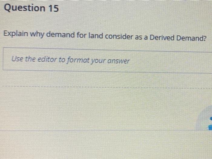  Question 15 Explain why demand for land consider as a Derived