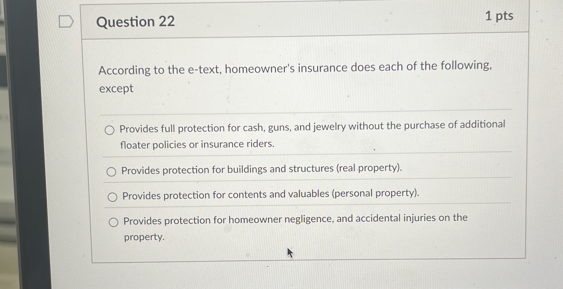  Question 22 According to the e-text, homeowner's insurance does each of