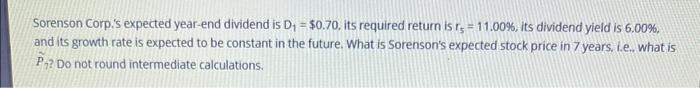  Sorenson Corp.'s expected year-end dividend is D1=$0.70. its required return is