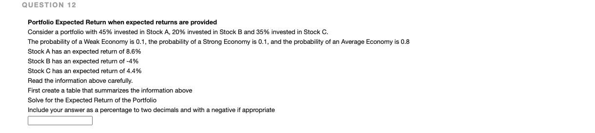  QUESTION 12 Portfolio Expected Return when expected returns are provided Consider