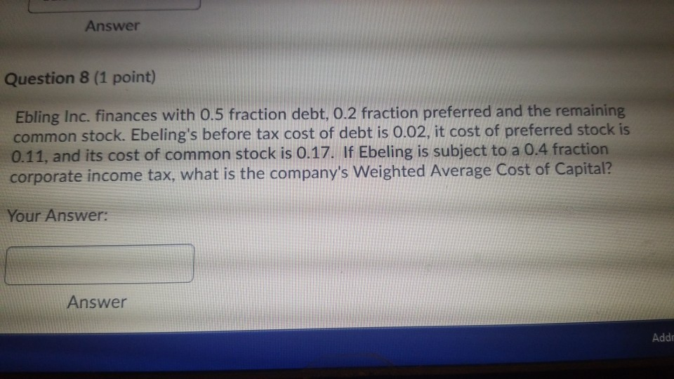  Answer Question 8 (1 point) Ebling Inc, finances with 0.5 fraction