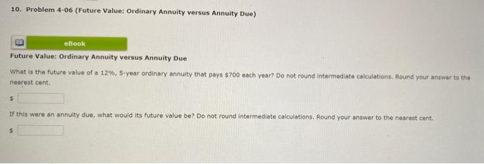  10. Problem 4-06 (Future Value: Ordinary Annuity versus Annuity Due) eBook