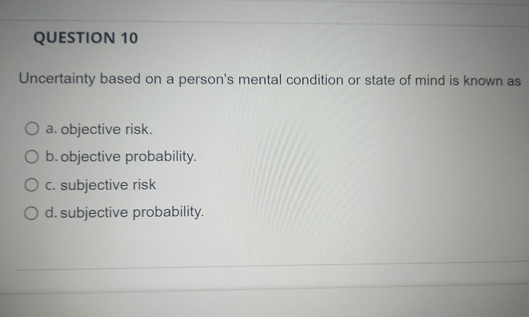 q10 Uncertainty based on a person's mental condition or state of