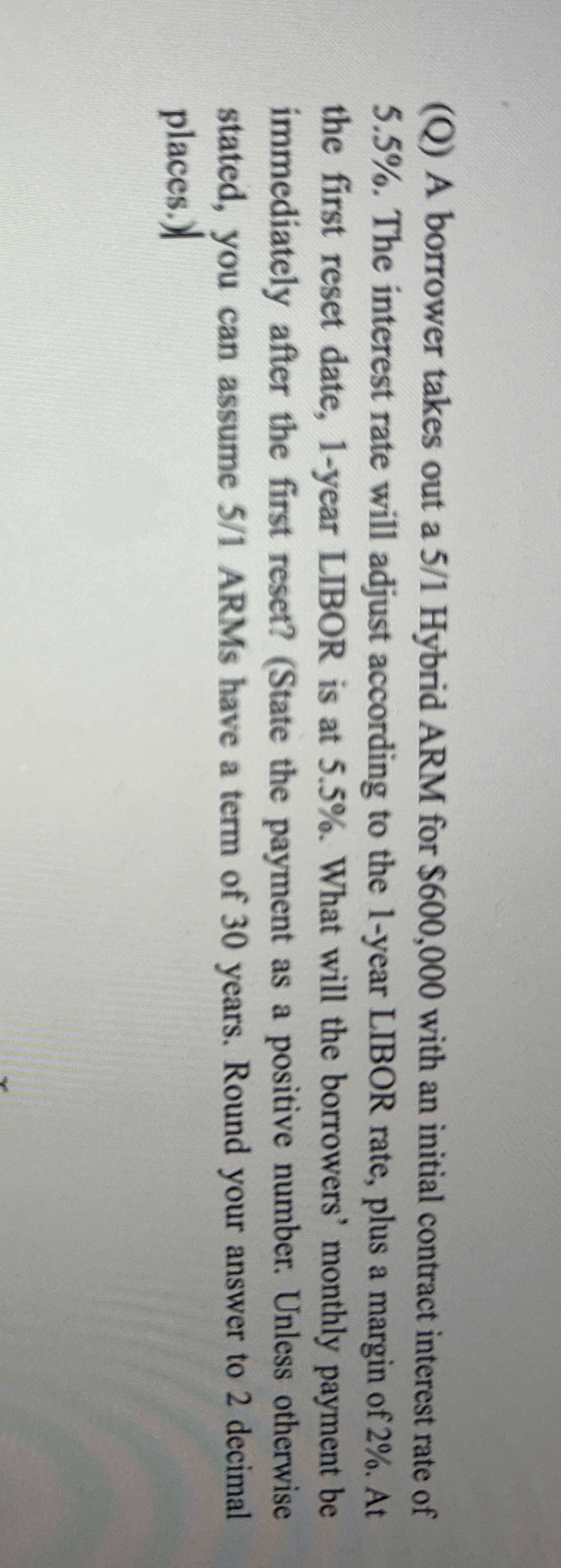  (Q) A borrower takes out a 51 Hybrid ARM for $600,000