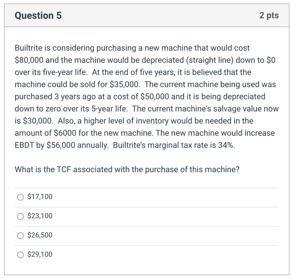  Question 5 2 pts Builtrite is considering purchasing a new machine