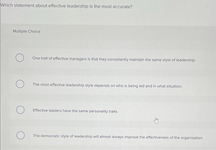 16. Please help! Which statement about effective leadership is the most accurate?