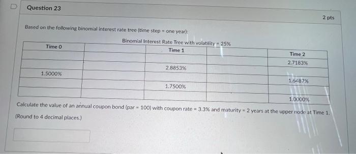  Based on the following binomial interest rate tree (time step =