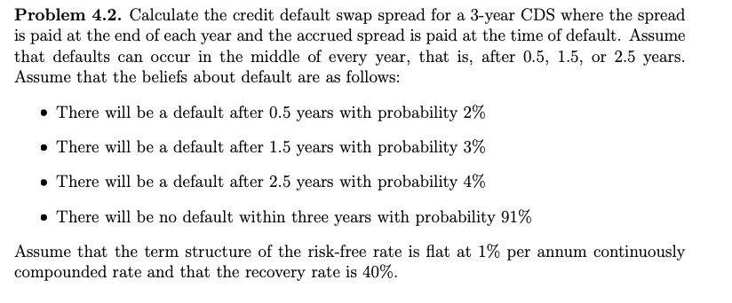  Problem 4.2. Calculate the credit default swap spread for a 3-year