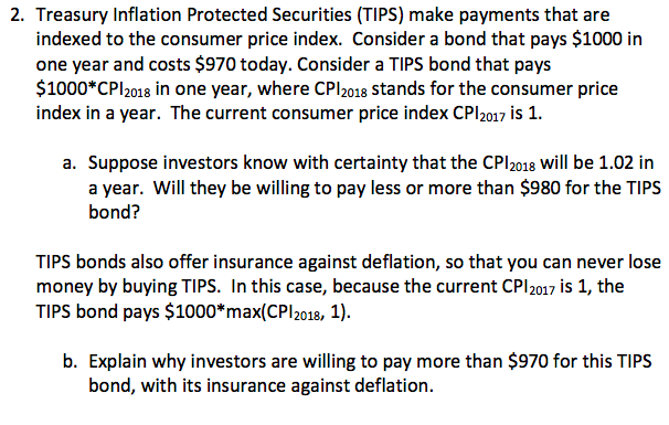 2. Treasury Inflation Protected Securities (TIPS) make payments that are indexed