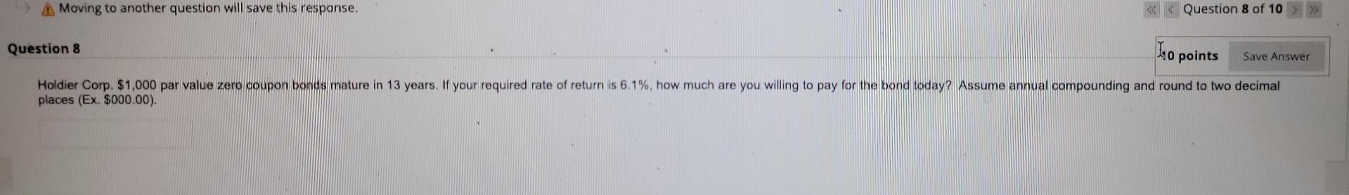  A Moving to another question will save this response. Question 8