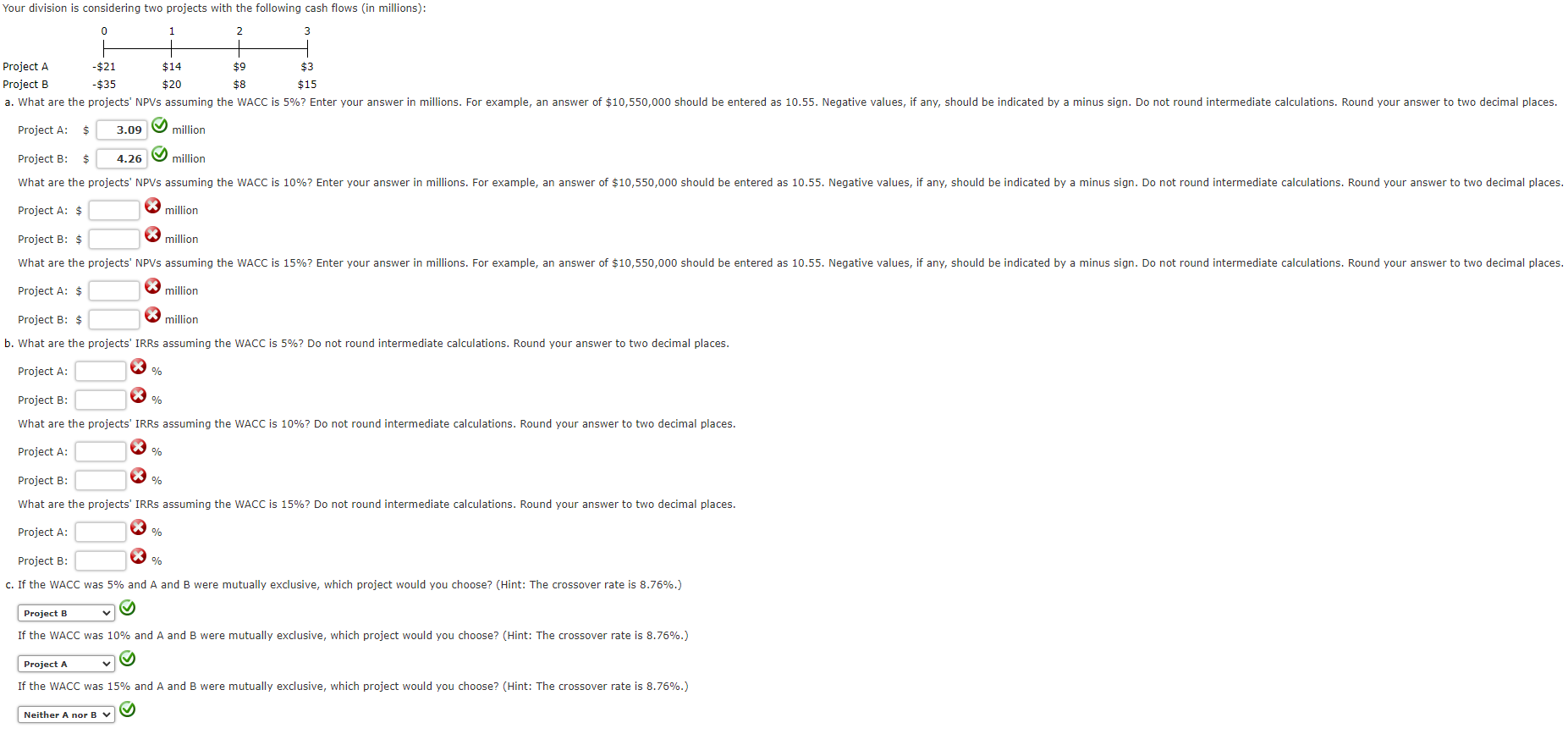 Your division is considering two projects with the following cash flows