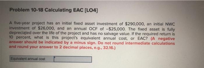  Problem 10-18 Calculating EAC (L04) A five-year project has an initial
