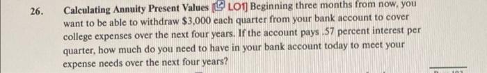  26. Calculating Annuity Present Values LOA Beginning three months from now,