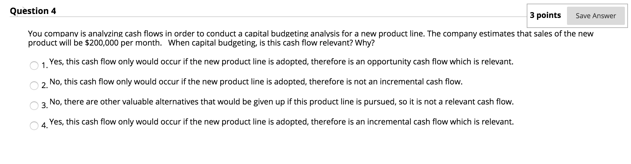 Question 4 3 points Save Answer You company is analyzing cash