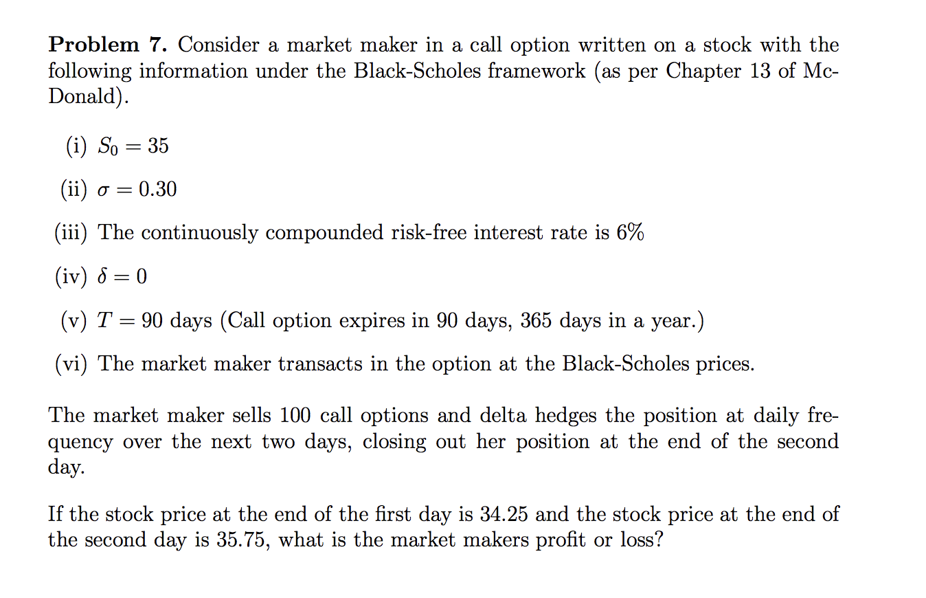  Problem 7. Consider a market maker in a call option written