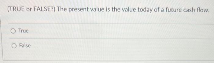 tangible or intangible. True False (TRUE or FALSE?) The further in the