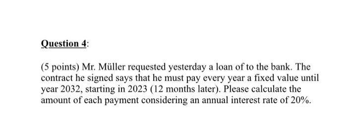  Question 4 (5 points) Mr. Mller requested yesterday a loan of