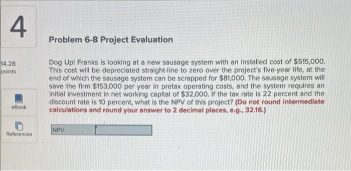  4 Problem 6-8 Project Evaluation 14.28 points Dog Upl Franks is