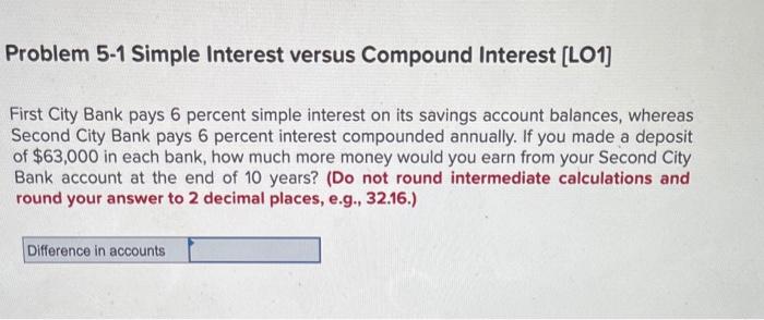  Problem 5-1 Simple Interest versus Compound Interest (LO1] First City Bank