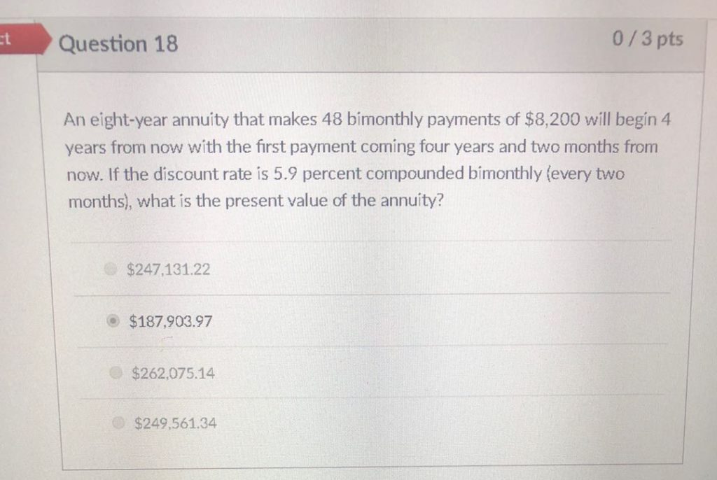 Answer please with setps. Question 18 0/3 pts An eight-year annuity that