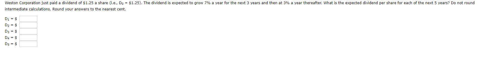 intermediate calculations. Round your answers to the nearest cent. D1=$D2=$D3=$D4=$D5=$ intermediate