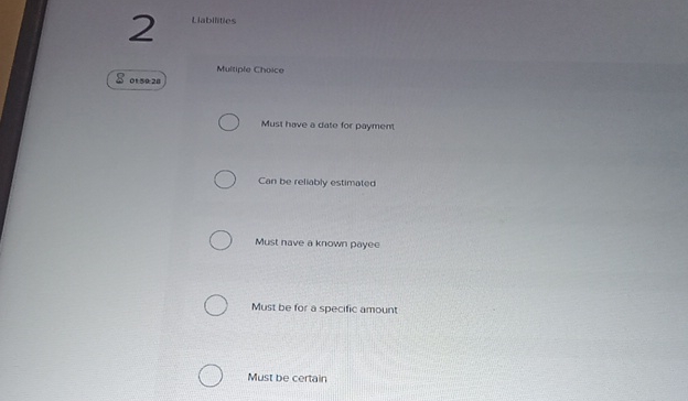  2 Liabilities Multiple Choice Must hove a dato for payment Can