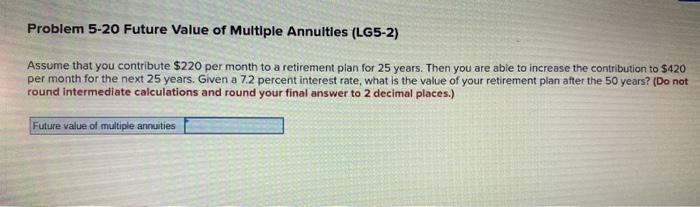 entry level finance question Problem 5-20 Future Value of Multiple Annuities (LG5-2)