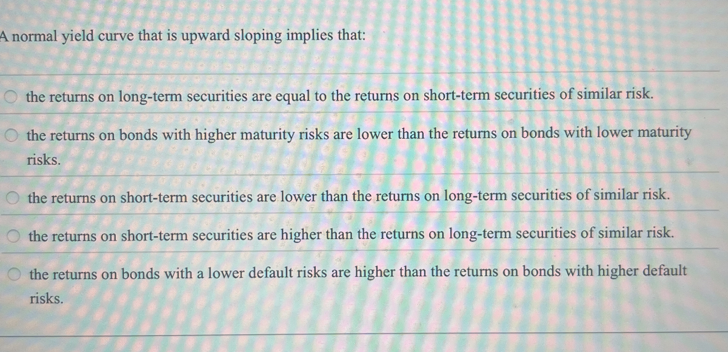  A normal yield curve that is upward sloping implies that: the
