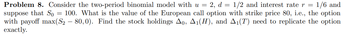 Problem 8. Consider the two-period binomial model with u = 2, d