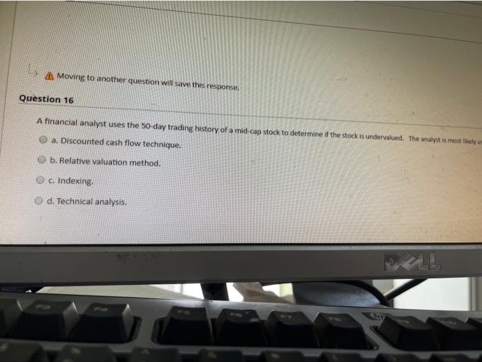  A Moving to another question will save this response. Question 16