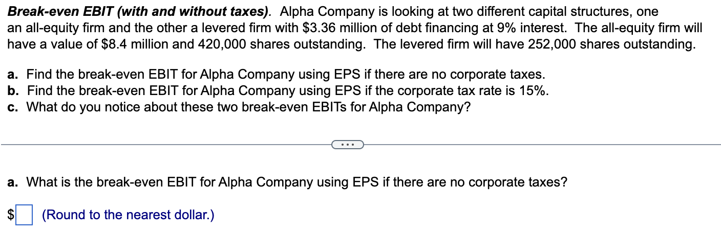 Please help solve!!! Break-even EBIT (with and without taxes). Alpha Company is