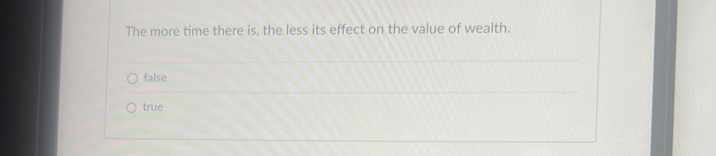  The more time there is, the less its effect on the