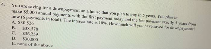  You are saving for a downpayment on a house that you