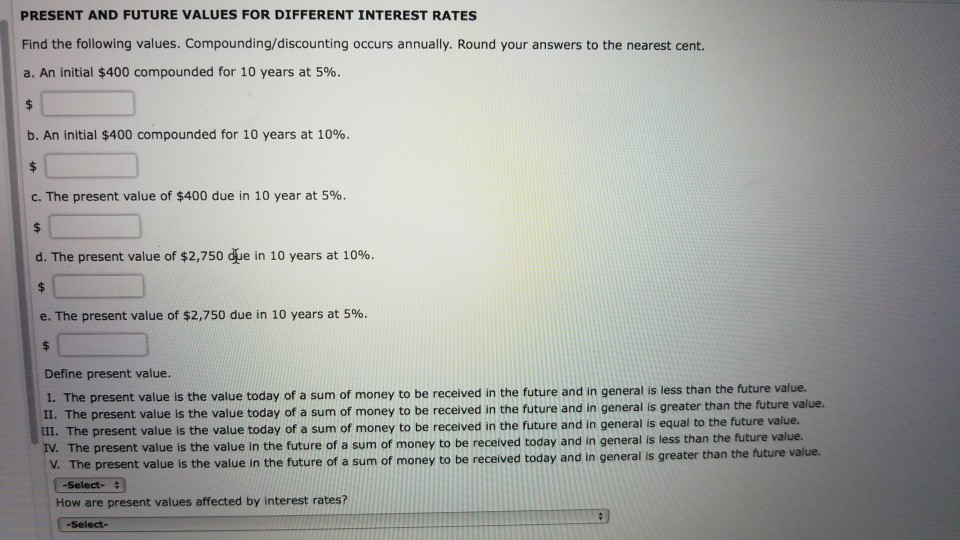 calculator. Compounding/discounting occurs annually. Do not round intermediate calculations. Round your answers