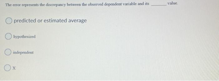  value The error represents the discrepancy between the observed dependent variable