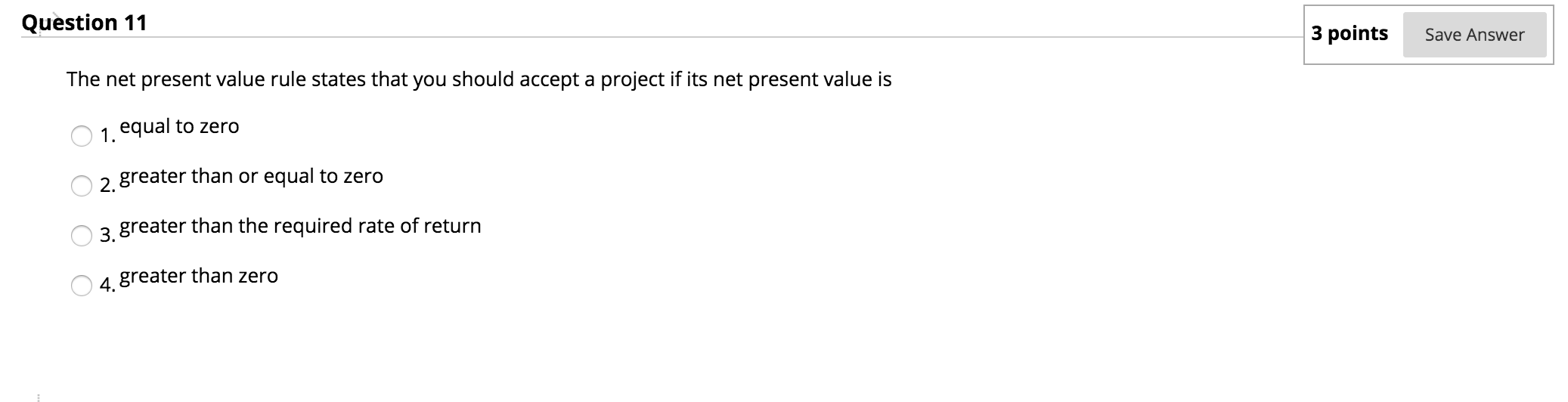  Question 11 3 points Save Answer The net present value rule