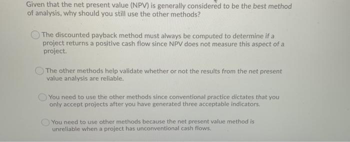  Given that the net present value (NPV) is generally considered to
