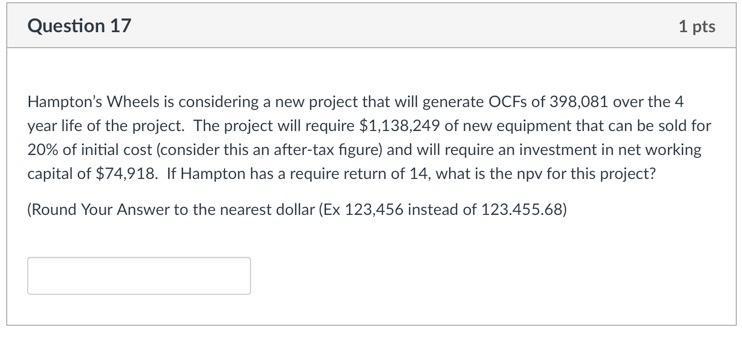 Question 17 1 pts Hampton's Wheels is considering a new project
