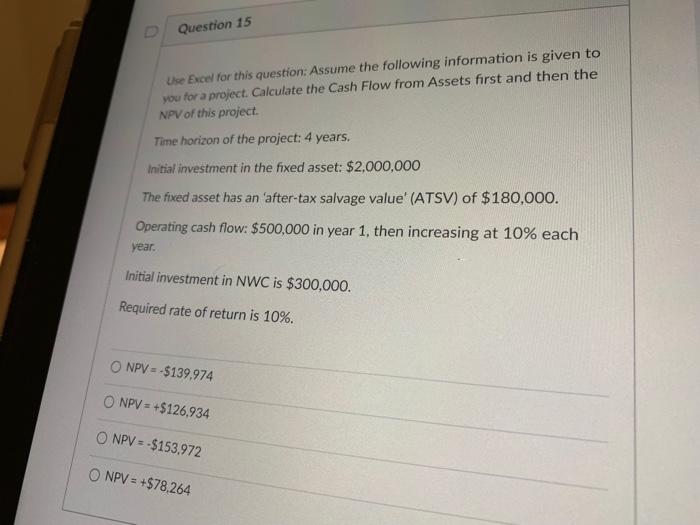  D Question 15 Use Excel for this question: Assume the following