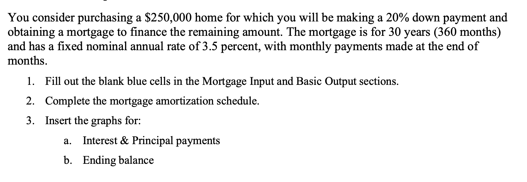  EXCEL FUNCTIONS PLEASE You consider purchasing a $250,000 home for which