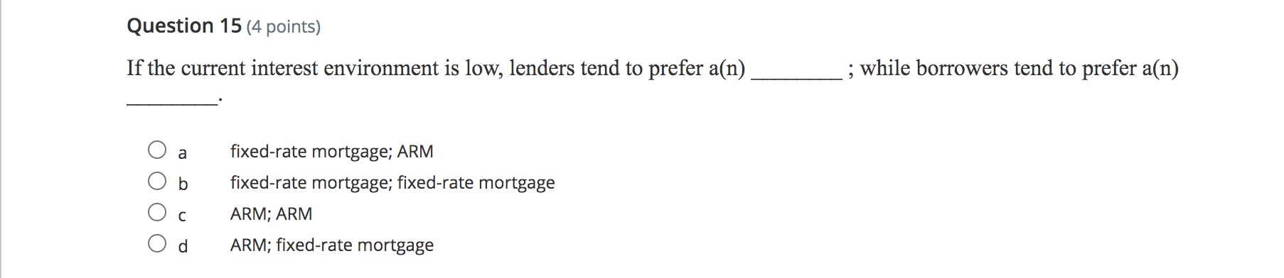  Question 15 (4 points) If the current interest environment is low,